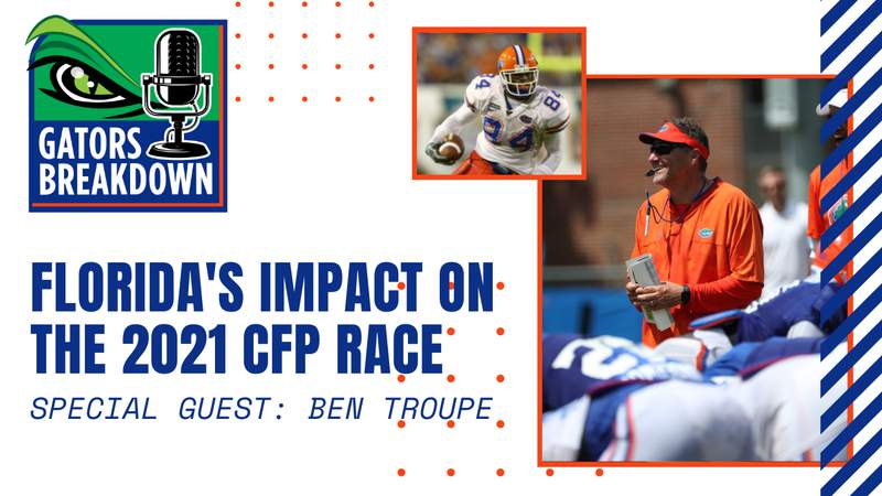 Gators Breakdown: Florida’s impact on the 2021 CFP race | Special Guest - Ben Troupe