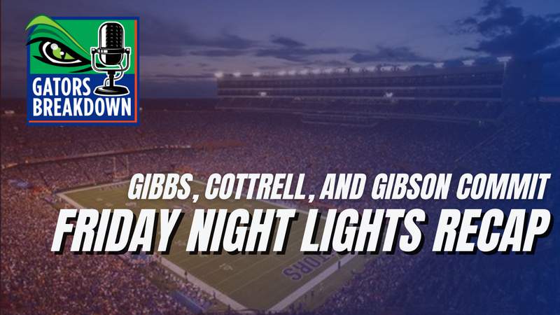Gators Breakdown: Gibbs, Cottrell, and Gibson commit | Friday Night Lights recap